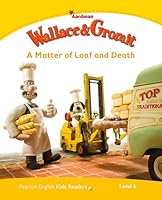 Level 6: Wallace & Gromit: A Matter of Loaf and Death (Pearson English Kids Readers) 1447931386 Book Cover
