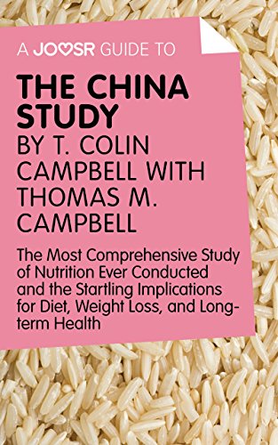 A Joosr Guide to... The China Study by T. Colin Campbell with Thomas M. Campbell: The Most Comprehensive Study of Nutrition Ever Conducted and the ... for Diet, Weight Loss, and Long-Term Health