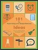 101 Ideas for Supervising Your Paraprofessional (Paraprofessional Guides)