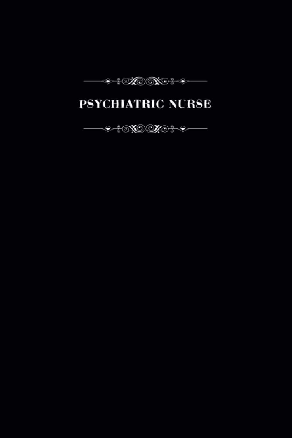 Psychiatric Nurse: Blank Lined Notebook for Psychiatric Nurses, Journal for Writing and Organizing Daily Stuff, Psychiatric Nurse Gift Notebook, 6" x 9" Psychiatric Nurse Journal.