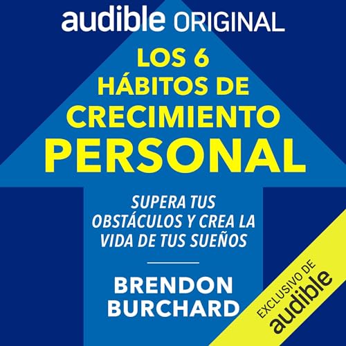 Audiobook: Los 6 h&amp;aacute;bitos de crecimiento personal [The 6 Habits of Personal Growth] by Brendon Burchard episode artwork