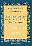  Le Premier Livre des Fables de la Fontaine (Texte de 1668): Accompagné d\'une Version Latine Interlinéaire Calquée sur le Texte Français Établissant la ... les Différentes Phases de Leur Transformation