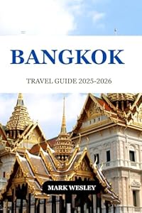 BANGKOK TRAVEL GUIDE 2025-2026: A Journey through the City’s Hidden Gems and Local Treasures