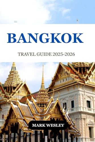 BANGKOK TRAVEL GUIDE 2025-2026: A Journey through the City’s Hidden Gems and Local Treasures
