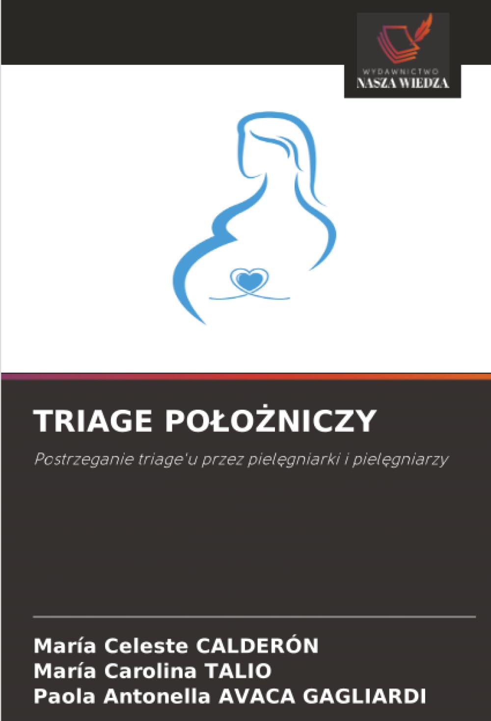 TRIAGE POŁOŻNICZY: Postrzeganie triage'u przez pielęgniarki i pielęgniarzy: Postrzeganie triage'u przez piel¿gniarki i piel¿gniarzy