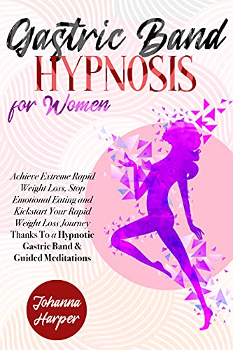 Gastric Band Hypnosis for Women: Achieve Extreme Rapid Weight Loss, Stop Emotional Eating and Kickstart Your Rapid Weight Loss Journey Thanks To a Hypnotic ... (Extreme Rapid Weight Loss Hypnosis Book 2)