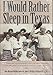 Produktbild I Would Rather Sleep in Texas: A History of the Lower Rio Grande Valley and the People of the Santa Anita Land Grant