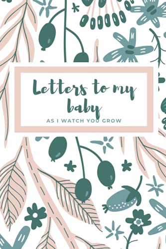 Letters to My Baby as I Watch You Grow: Blank Journal | Pregnancy Must Haves to Keepsake Your Journey | Baby Shower Gifts | New Mom Gifts for Women