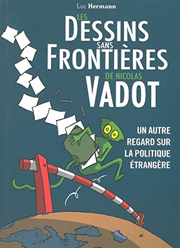 Télécharger Les dessins sans frontières de Nicolas Vadot : Un autre regard sur la politique étrangère Livre PDF Gratuit