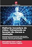 Melhoria inovadora de v&Atilde;&shy;deo: Colmatando as lacunas de clareza e resolu&Atilde;&sect;&Atilde;&pound;o (Portuguese Edition)