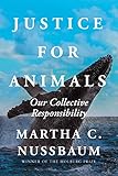 Justice for Animals: Our Collective Responsibility - Martha C. Nussbaum 