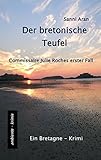 Der bretonische Teufel: Commissaire Julie Roches erster Fall - Ein Bretagne-Krimi - Sanni Aran 