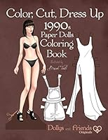 Color, Cut, Dress Up 1990s Paper Dolls Coloring Book, Dollys and Friends Originals: Vintage Fashion History Paper Doll Collection, Adult Coloring Pages with Iconic Nineties Retro Looks B08BWFWSF3 Book Cover