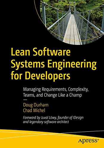Lean Software Systems Engineering for Developers: Managing Requirements, Complexity, Teams, and Change Like a Champ (English Edition)