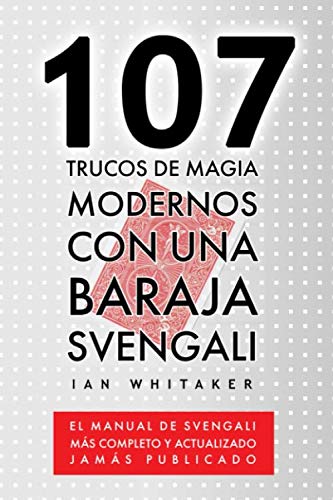 107 Trucos de Magia Modernos con una Baraja Svengali: El manual