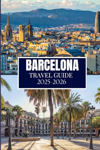BARCELONA TRAVEL GUIDE 2025-2026: Things I Wish I'D Known Before Traveling to Barcelona