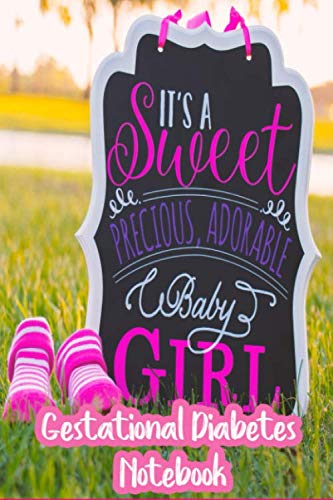 Gestational Diabetes Notebook: Track Blood Sugar Levels and Diet During Pregnancy. Organizational Tool to Use Daily to Ensure a Healthy Baby. Four Months in a 6"x9" Book