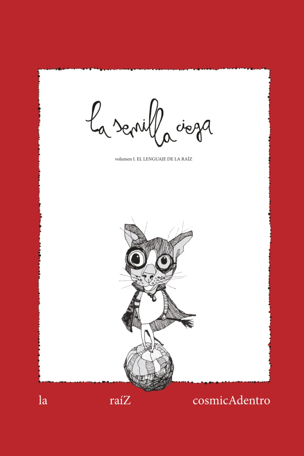 La semilla ciega: Volumen I. El lenguaje de la raíz