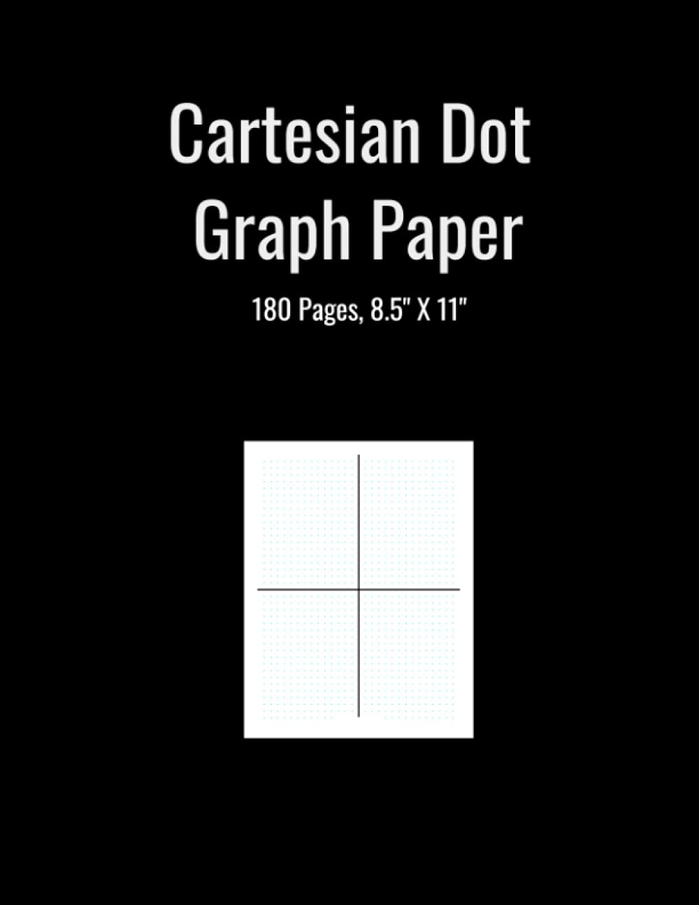 Cartesian Dot Graph Paper: 180 Pages, 8.5" X 11" | Cartesian Graph Notebook | Cartesian Graph Paper | Cartesian Plane Paper | Cartesian Dot Graph ... Dot Graph Notebook (Graph Paper Notebooks)