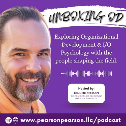 UNBOXING OD: From Curiosity to Capability in Organizational Development Podcast Por Kenneth Pearson arte de portada