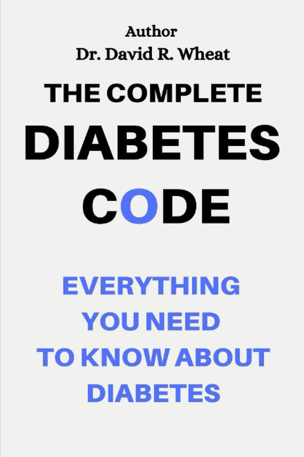 The Complete Diabetes Code: Everything You Need to Know About Diabetes