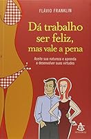 Da Trabalho Ser Feliz, Mas Vale A Pena (Em Portugues do Brasil) 8575423428 Book Cover