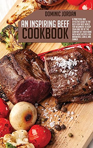 An Inspiring Beef Cookbook: A Practical And Effective Guide To