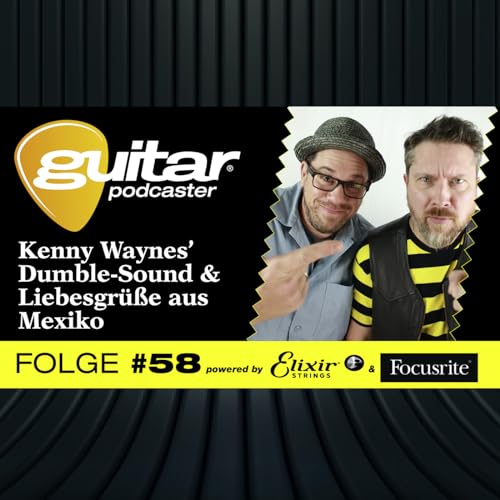 guitar-Podcaster #58: Kenny Waynes&rsquo; Dumble-Sound & Liebesgr&uuml;&szlig;e aus Mexiko