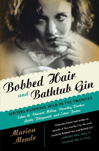Bobbed Hair and Bathtub Gin: Writers Running Wild in the Twenties by Marion