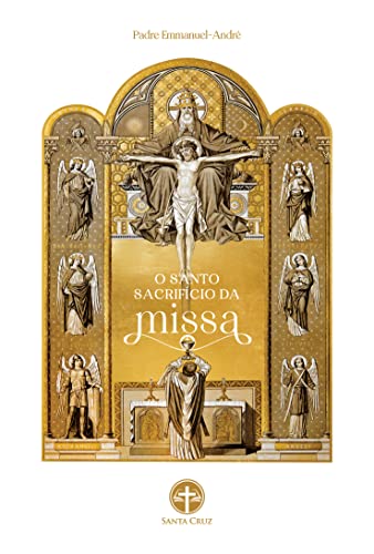 O Santo Sacrifício da Missa - de Mesnil-Saint-Loup, Emmanuel André