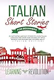 Italian Short Stories for Beginners: 25 Captivating and Easy Stories to Learn Italian Language and Grow Your Vocabulary while Improve Your Reading and Listening Skills