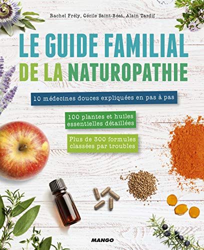 Télécharger Le guide familial de la naturopathie : Mode d'emploi + trousses de base. Les médecines douces expli PDF Ebook En Ligne