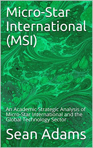 Micro-Star International (MSI): An Academic Strategic Analysis of Micro-Star International and the Global Technology Sector (English Edition)