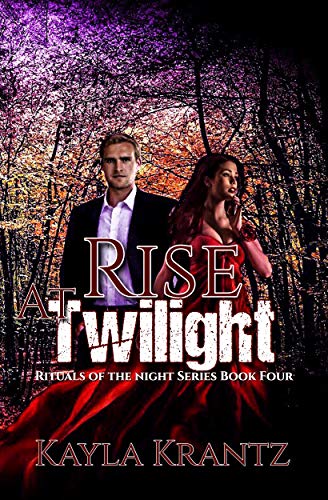 Amazon Com Rise At Twilight Rituals Of The Night Book 4 Ebook Krantz Kayla Xcreations Infinity Kindle Store