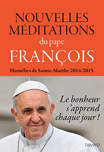 Nouvelles méditations du pape François- Homélies de Sainte-