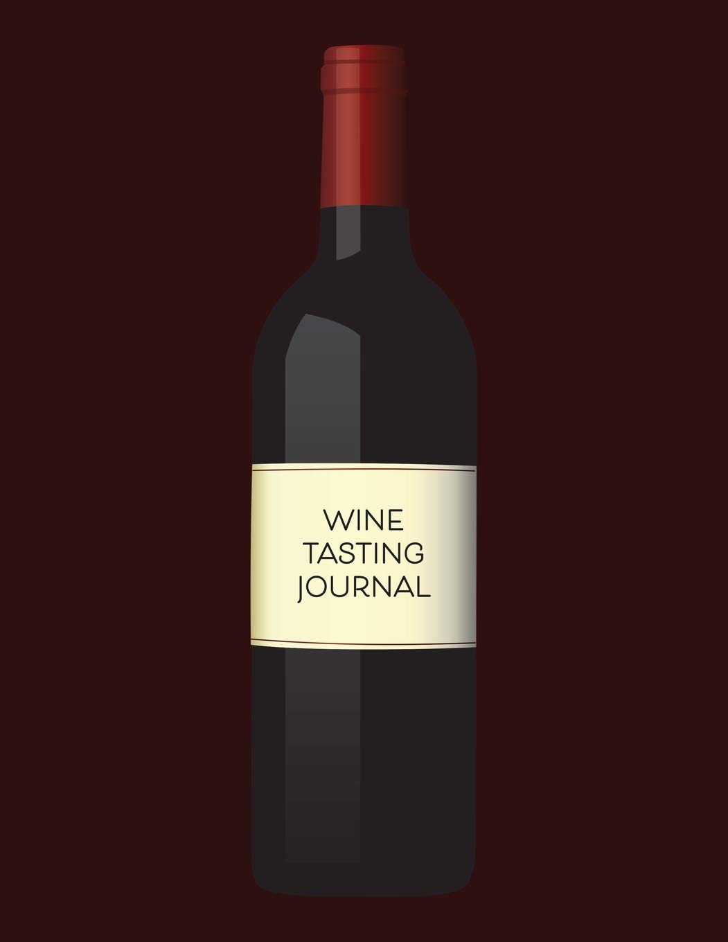 Wine Tasting Journal: Tasting Log Notebook To Record, Rate and Savor Every Bottle