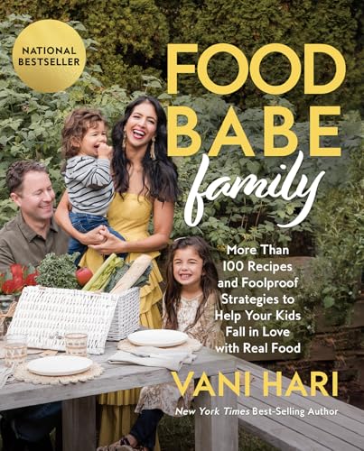 Food Babe Family: More Than 100 Recipes and Foolproof Strategies to Help Your Kids Fall in Love with Real Food: A Cookbook