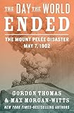 The Day the World Ended: The Mount Pelée Disaster: May 7, 1902