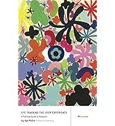 Eye Tracking the User Experience: A Practical Guide to Research
