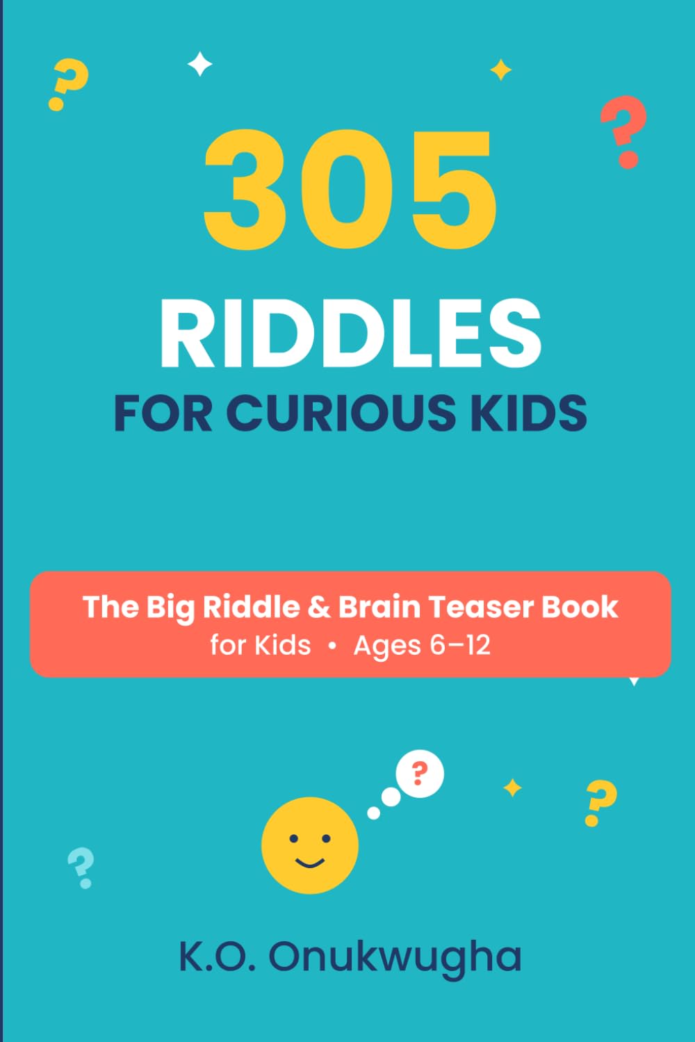305 Riddles For Curious Kids: The Big Riddle & Brain Teaser Book for Kids • Ages 6–12 | 305 Riddles and The Solutions