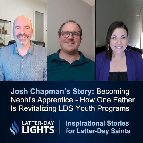Becoming Nephi's Apprentice: How One Father Is Revitalizing LDS Youth Programs: Josh Chapman's Story - Latter-Day Lights cover art
