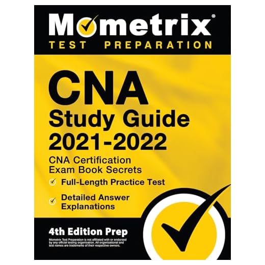 CNA Study Guide 2021-2022: CNA Certification Exam Book Secrets, Full-Length Practice Test, Detailed Answer Explanations: [4th Edition Prep]