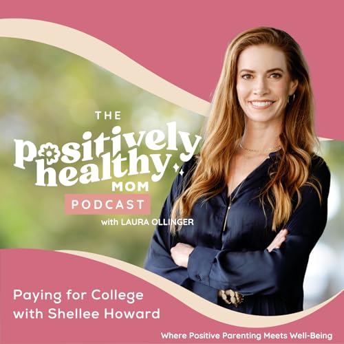 Paying for College | The Positively Healthy Mom Podcast with Shellee Howard Podcast Por arte de portada