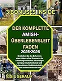 DER KOMPLETTE AMISH-ÜBERLEBENSLEITFADEN: Entdecken sir das geheimnis eines lebens ohne stromnetz, der ernahrungssicherheit, nachhaltiger energie, krauterheilkunde und Krisensicherer