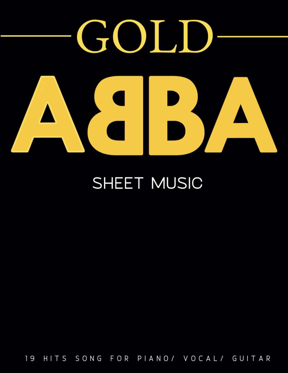 โ ABBA Sheet Music: A Collection of 19 Songs From The Gold Album( Piano/ Vocal/ Guitar)