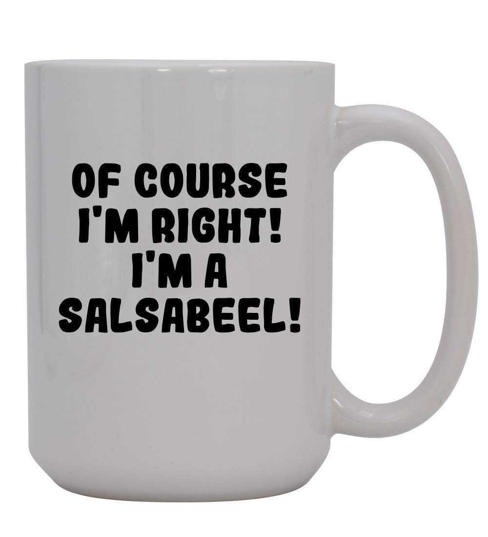 Of Course I'm Right! I'm A Salsabeel! - 15oz Ceramic Coffee Mug, White