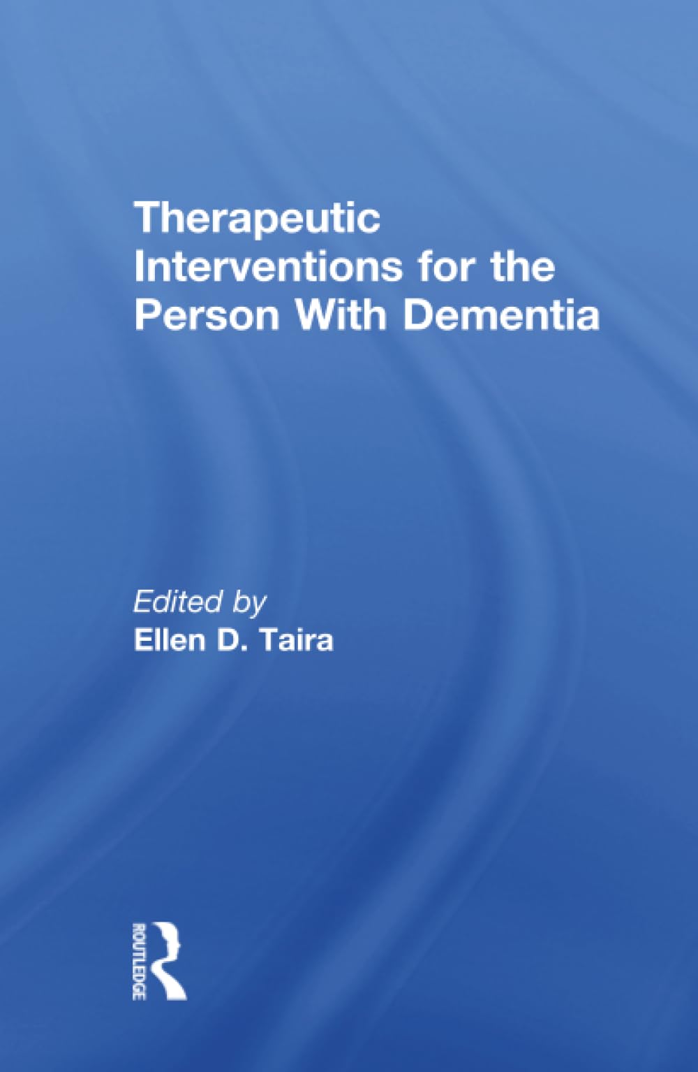 Therapeutic Interventions for the Person With Dementia (Physical & Occupational Therapy in Geriatrics)