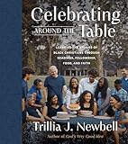 Celebrating Around the Table: Learning the Stories of Black Christians Through Readings, Fellowship, Food, and Faith