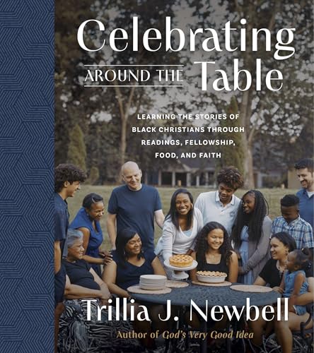 Celebrating Around the Table: Learning the Stories of Black Christians Through Readings, Fellowship, Food, and Faith