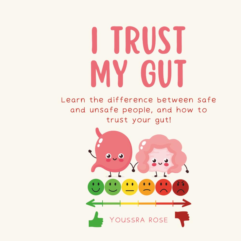 I Trust My Gut: Learn the difference between safe and unsafe people, and how to trust your gut!